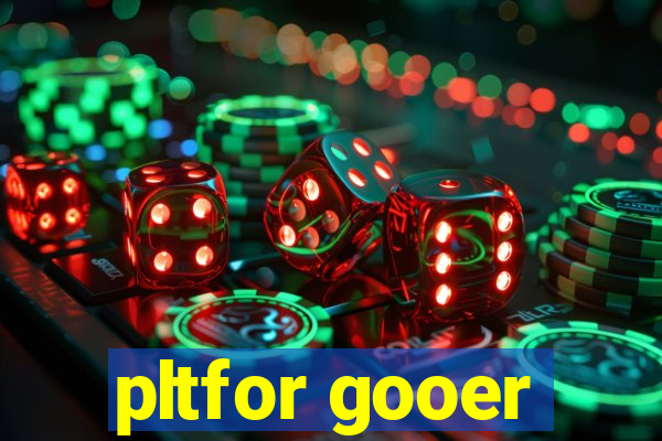 pltfor gooer